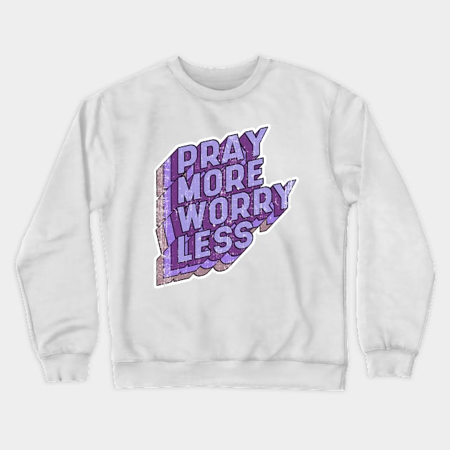 Pray more Worry less Crewneck Sweatshirt by aaallsmiles